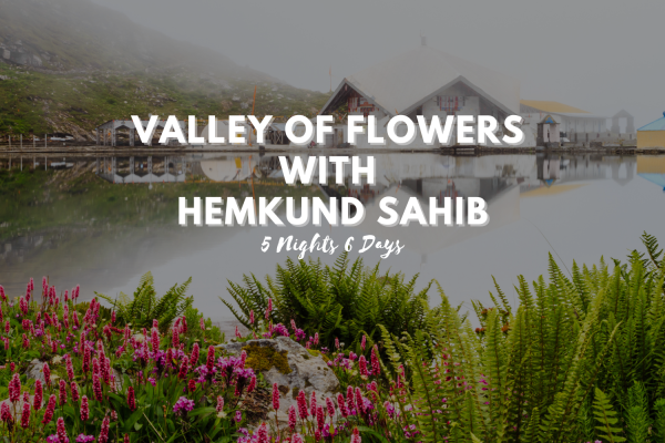 Valley of Flowers with Hemkund Sahib 5Nights 6Days