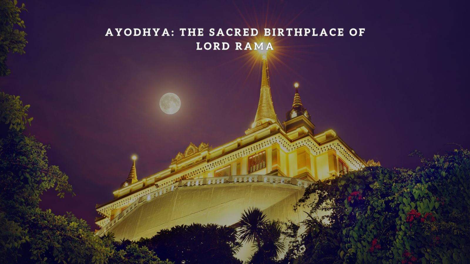 Ayodhya: The Sacred Birthplace of Lord Ram